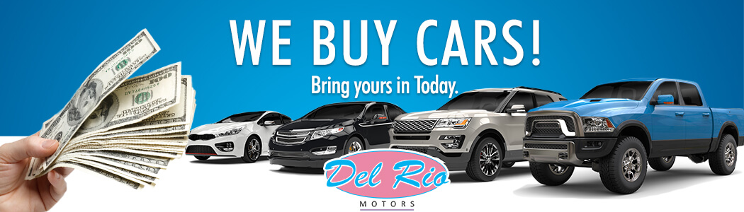 We buy cars! Bring yours to Del Rio Motors today.